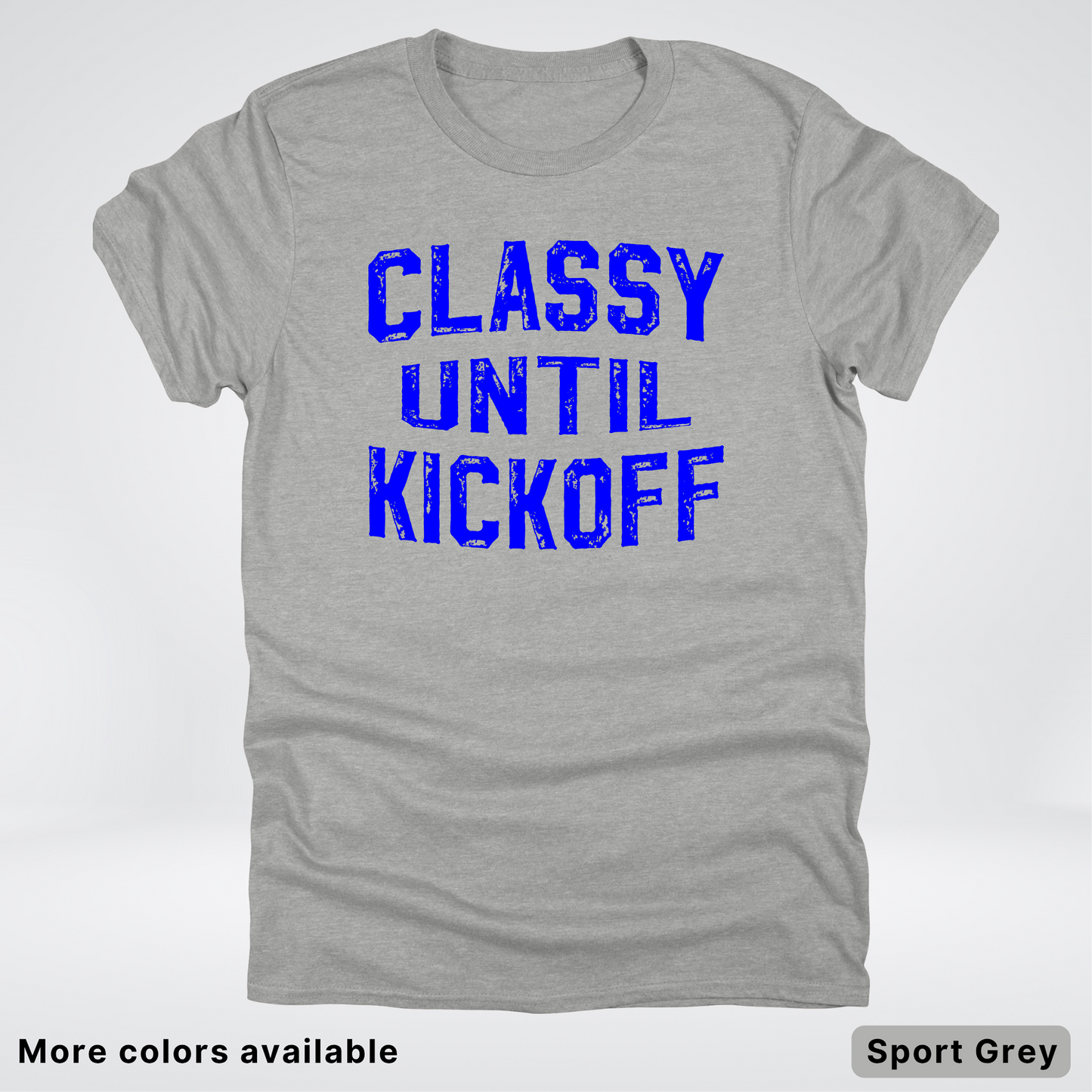 Classy Until Kickoff – Blue Design - Football - T-Shirt