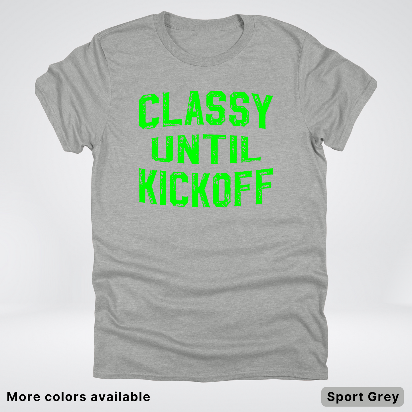 Classy Until Kickoff – Green Design - Football - T-Shirt