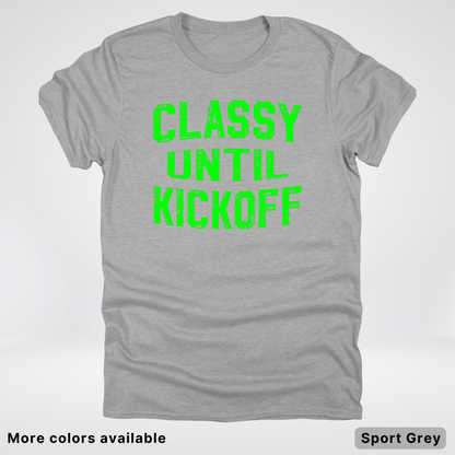 Classy Until Kickoff – Green Design - Football - T-Shirt
