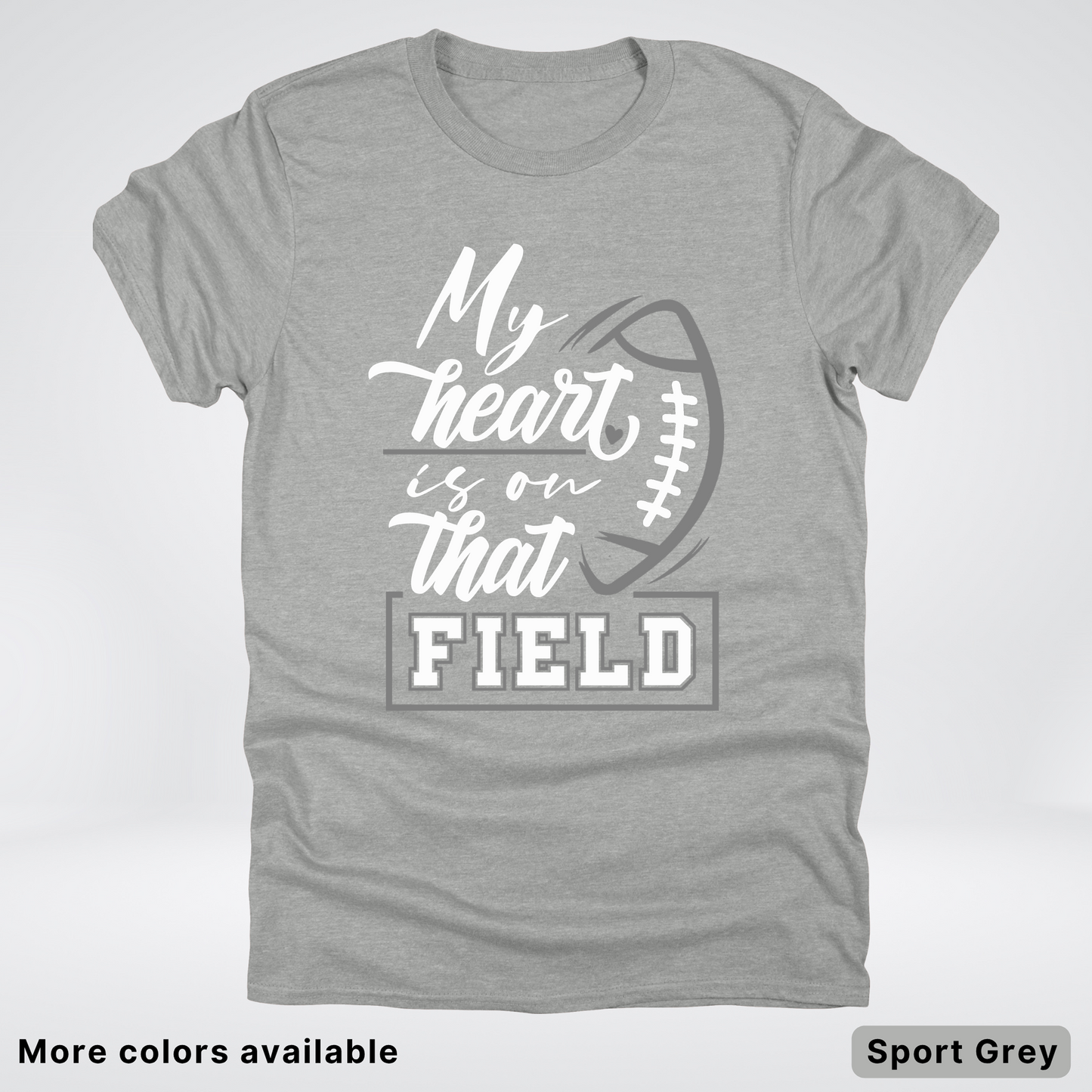 My Heart Is On That Field – Gray Design - T-Shirt