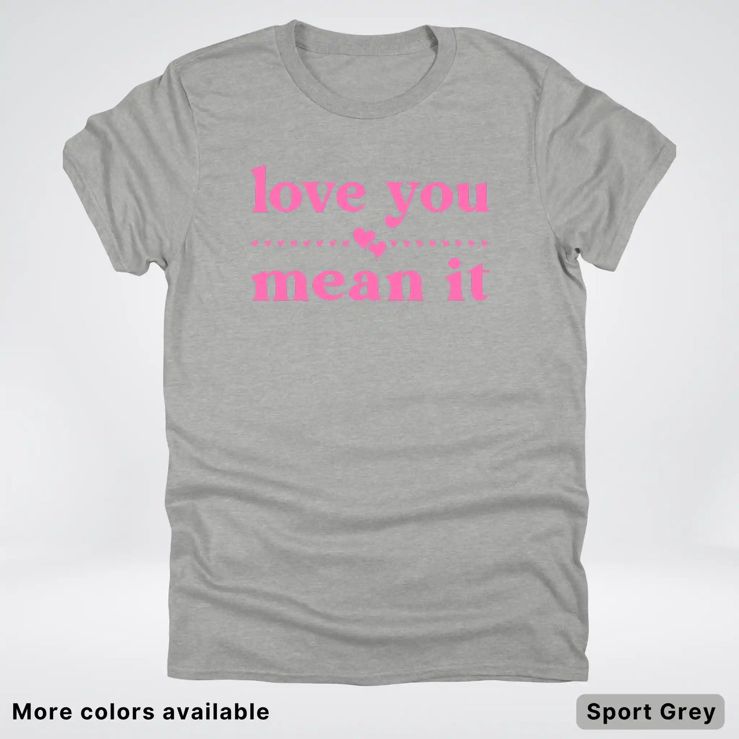 Love you mean it - Pink Design - T-Shirt