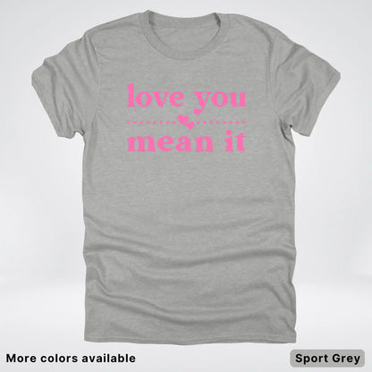 Love you mean it - Pink Design - T-Shirt
