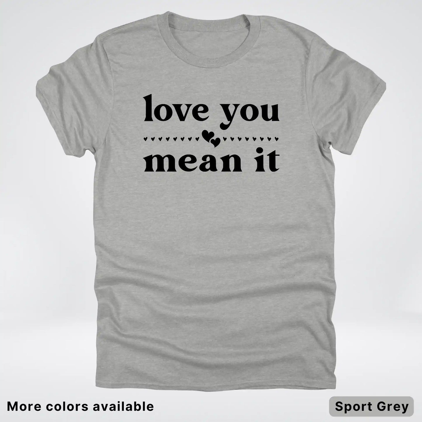 Love You Mean It – Black Design - T-Shirt