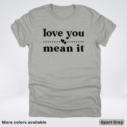 Love You Mean It – Black Design - T-Shirt