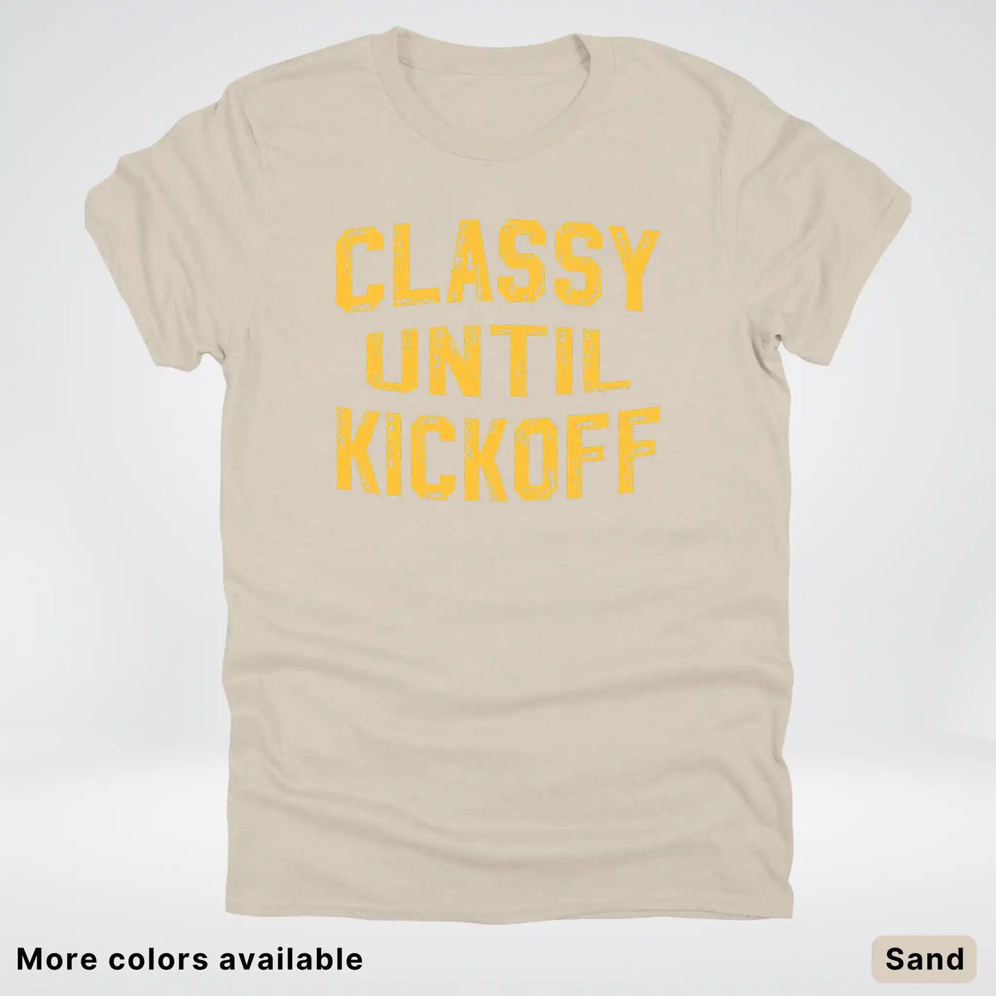 Classy Until Kickoff – Gold Font Football Fan Graphic - T-Shirt