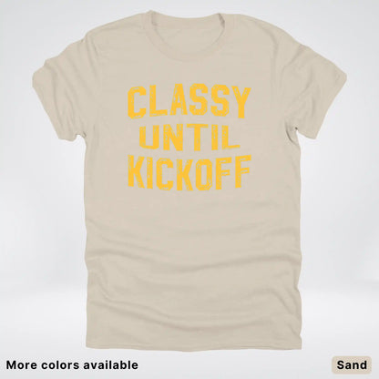 Classy Until Kickoff – Gold Font Football Fan Graphic - T-Shirt