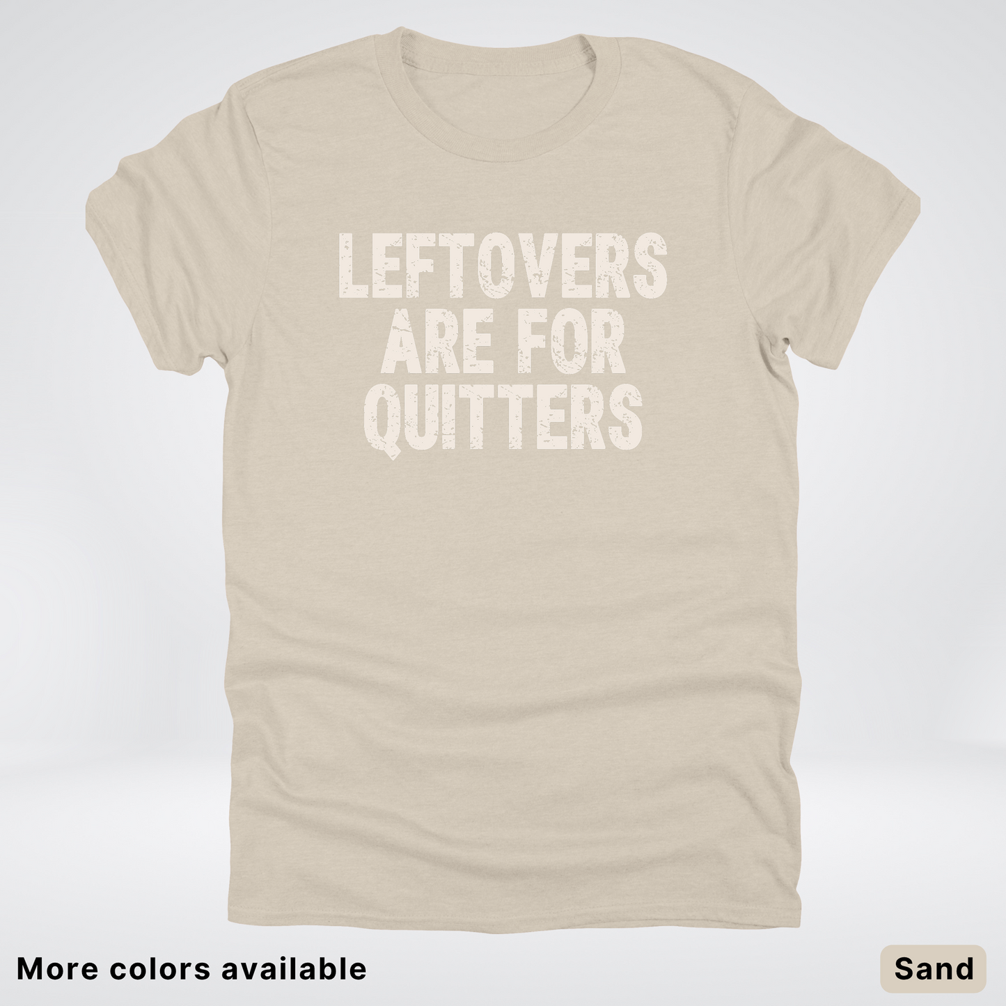 Leftovers Are For Quitters - T-Shirt