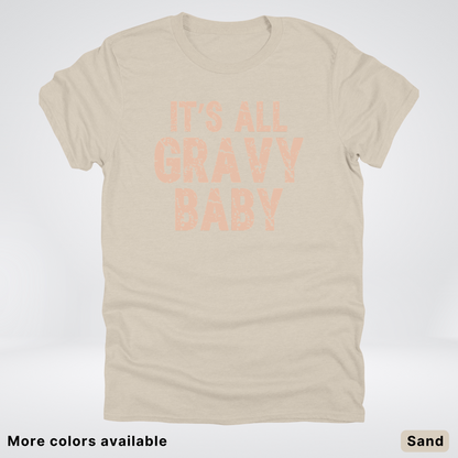 Its All Gravy Baby - T-Shirt