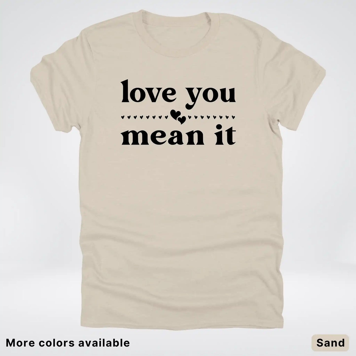 Love You Mean It – Black Design - T-Shirt