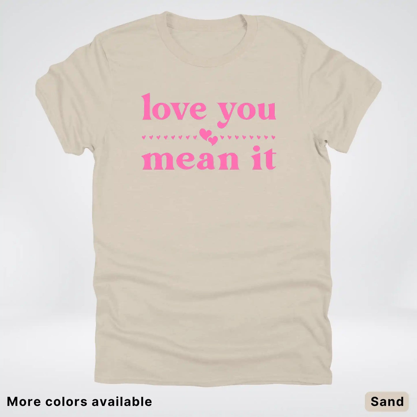 Love you mean it - Pink Design - T-Shirt