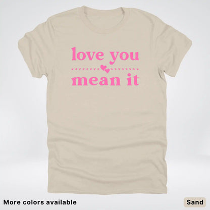Love you mean it - Pink Design - T-Shirt