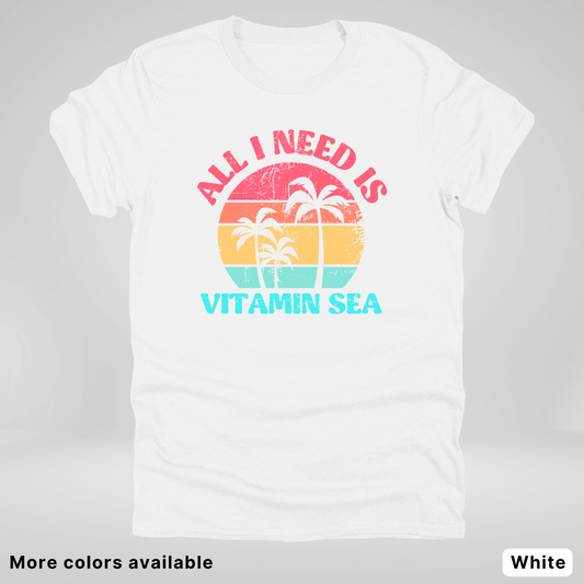 All I Need Is Vitamin Sea T-Shirt