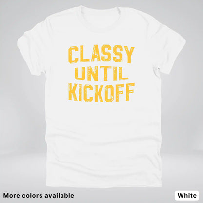 Classy Until Kickoff – Gold Font Football Fan Graphic - T-Shirt