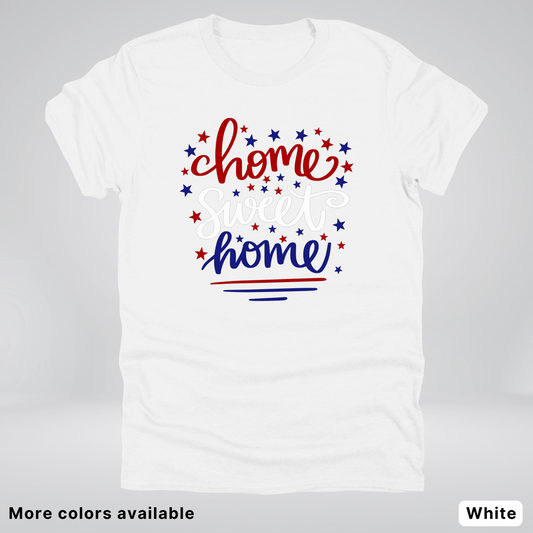 Home Sweet Home 4th Of July T-Shirt