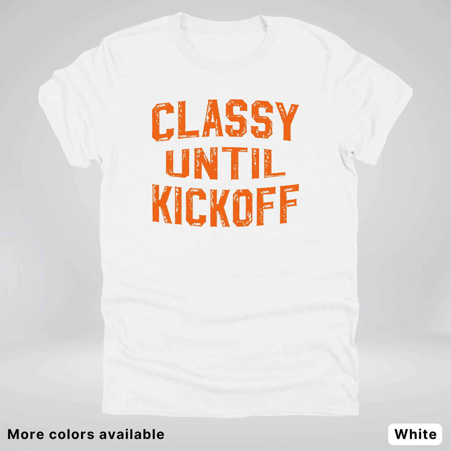 Classy Until Kickoff – Orange Design - Football - T-Shirt
