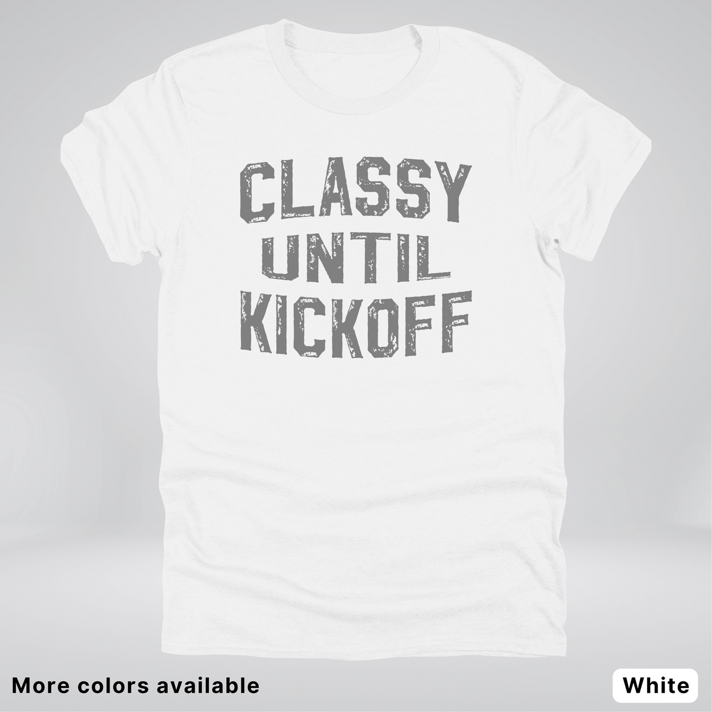 Classy Until Kickoff – Gray Design - Football - T-Shirt