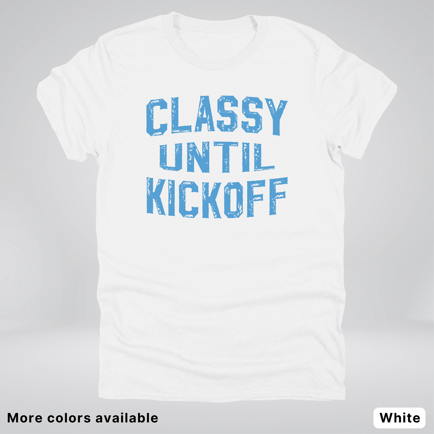 Classy Until Kickoff – Light Blue Design - Football - T-Shirt