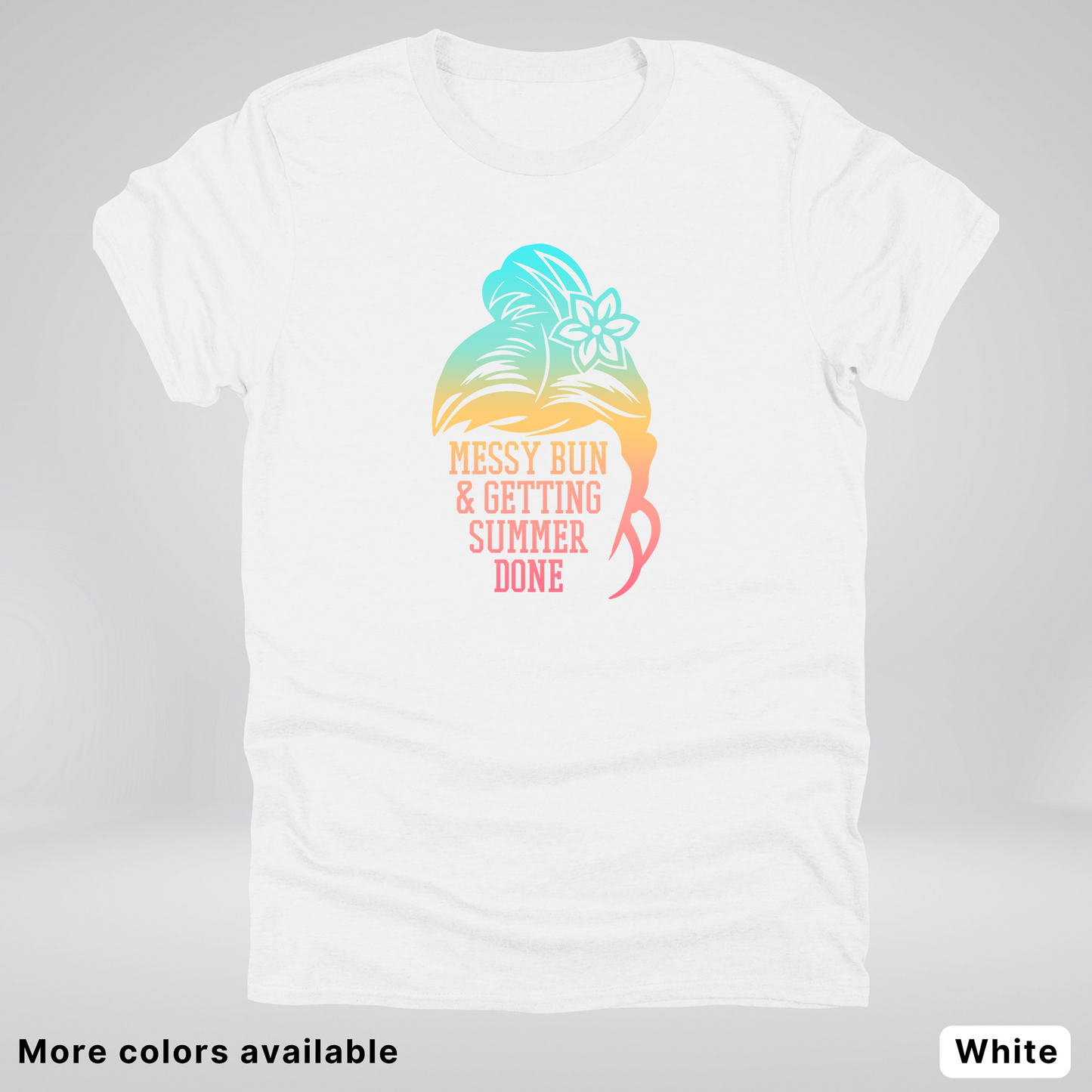 Messy Bun & Getting Summer Done T-Shirt