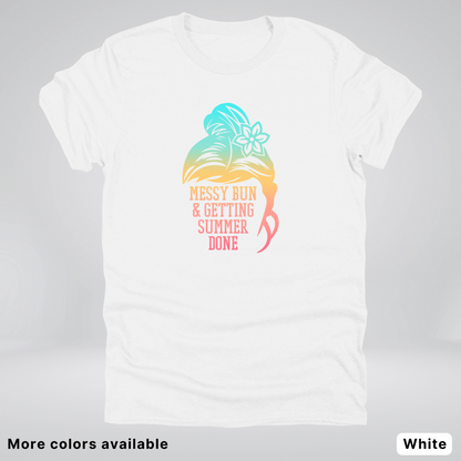 Messy Bun & Getting Summer Done T-Shirt