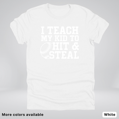 I Teach My Kids To Hit & Steal - White Design - T-Shirt