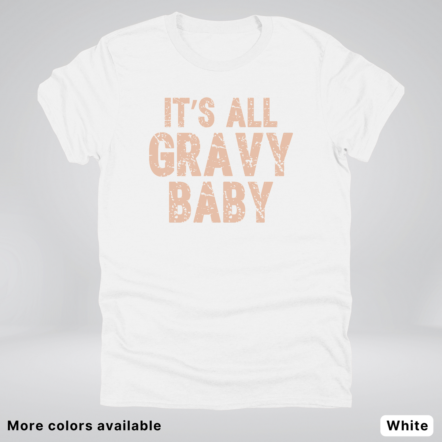 Its All Gravy Baby - T-Shirt