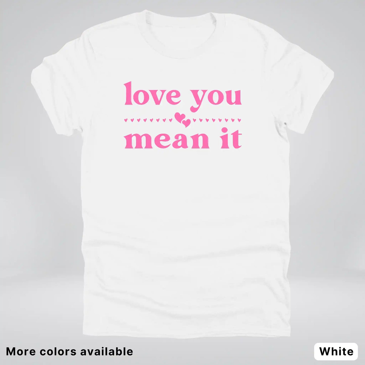 Love you mean it - Pink Design - T-Shirt