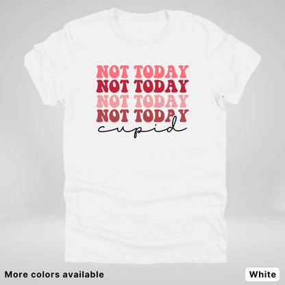 Not Today Cupid - T-Shirt