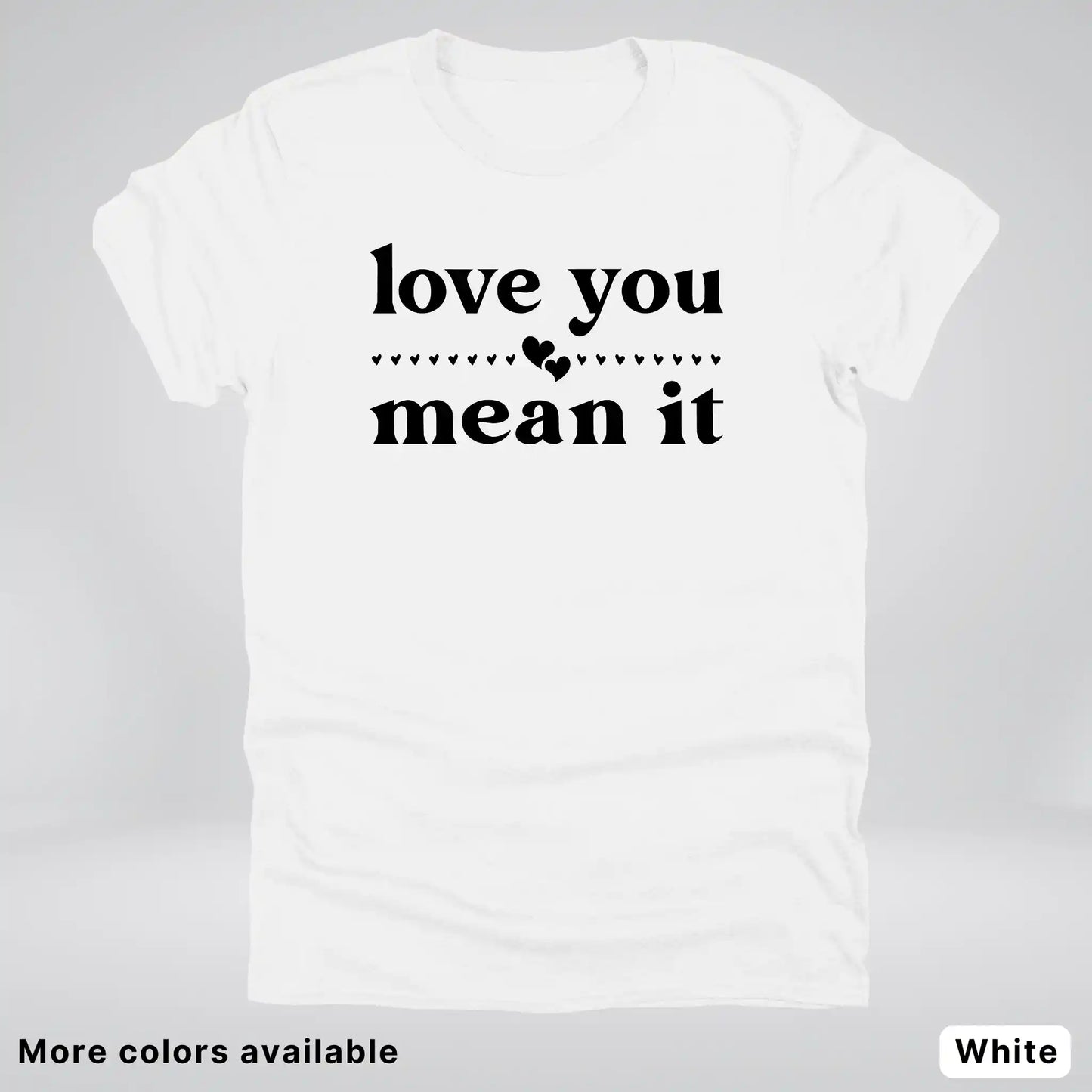 Love You Mean It – Black Design - T-Shirt