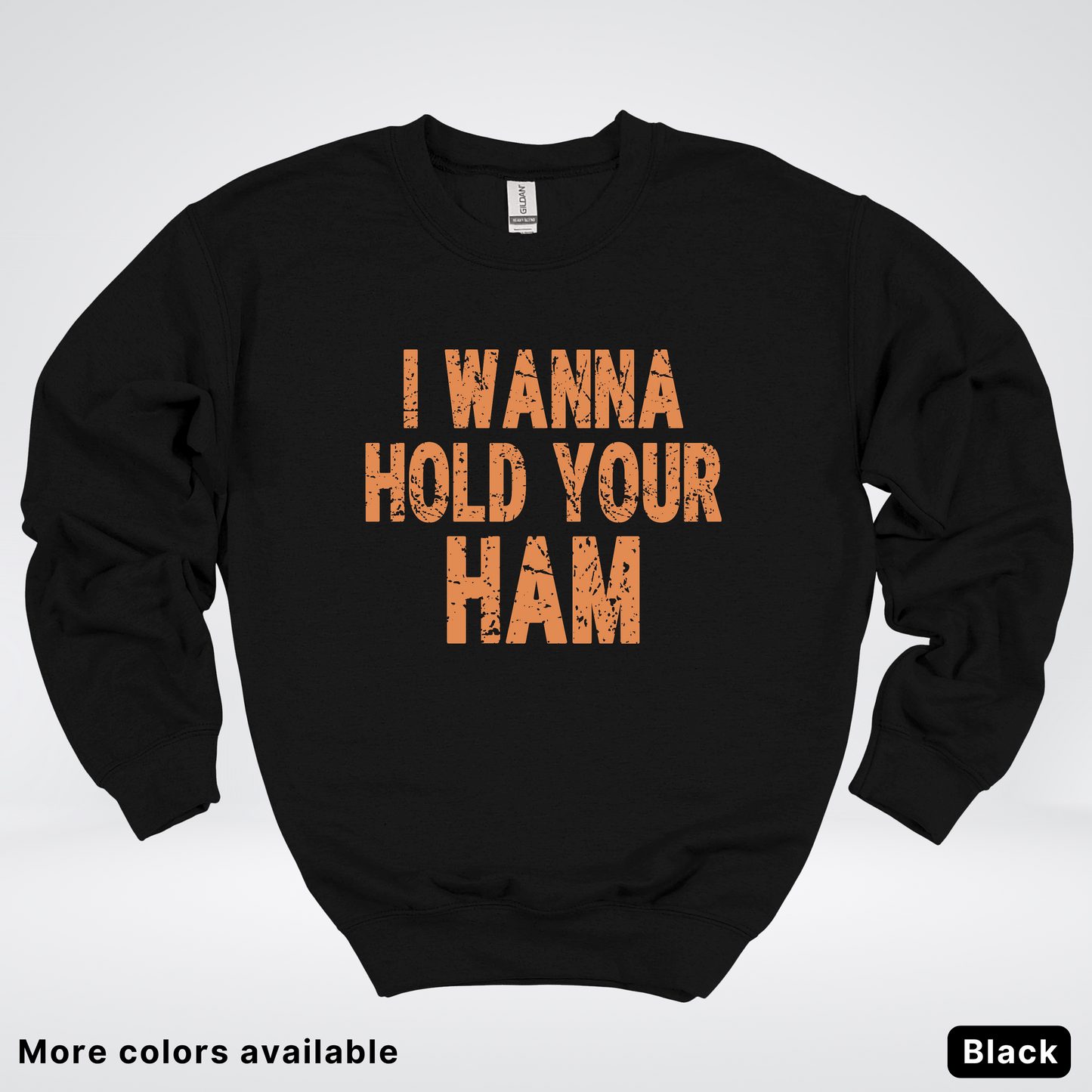 I Wanna Hold Your Ham - Sweatshirt