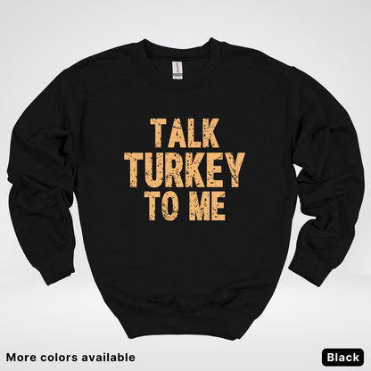 Talk Turkey To Me - Sweatshirt