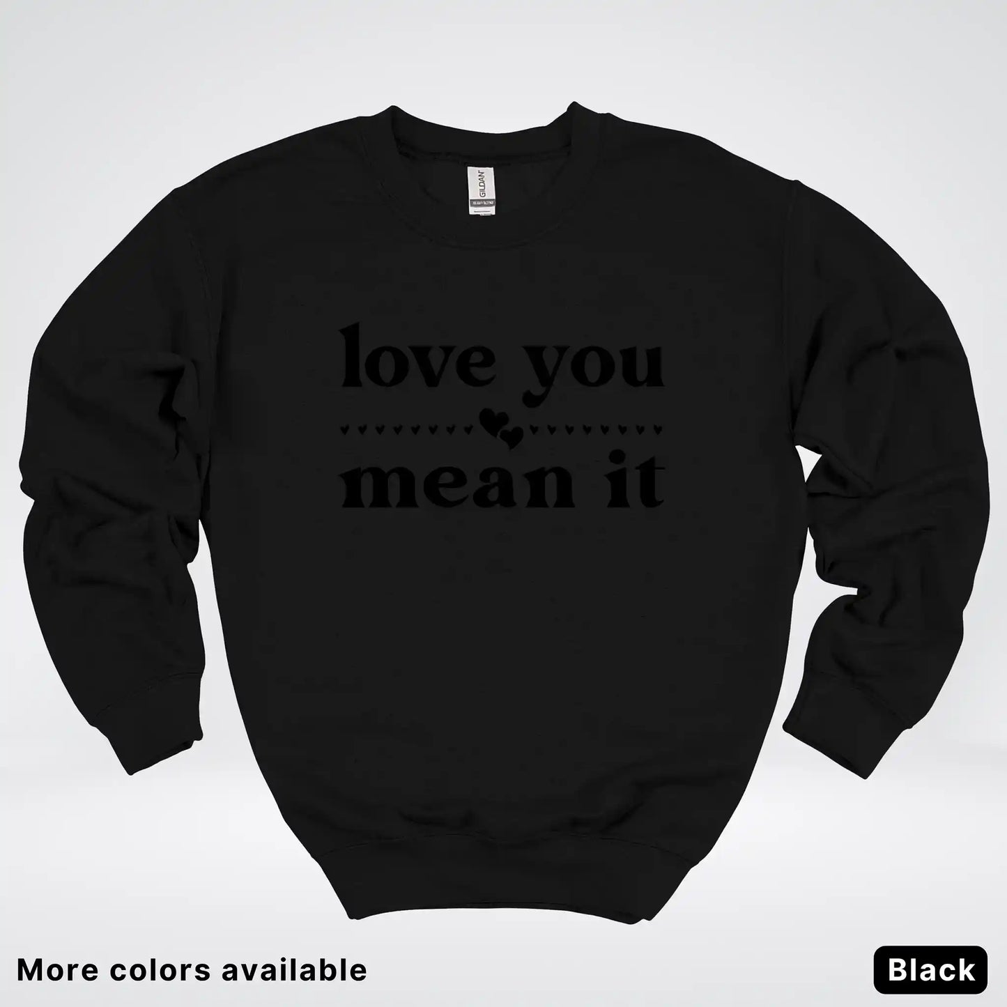 Love You Mean It – Black Design - Crewneck Sweatshirt