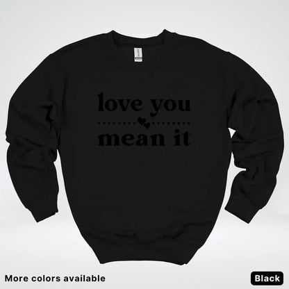 Love You Mean It – Black Design - Crewneck Sweatshirt