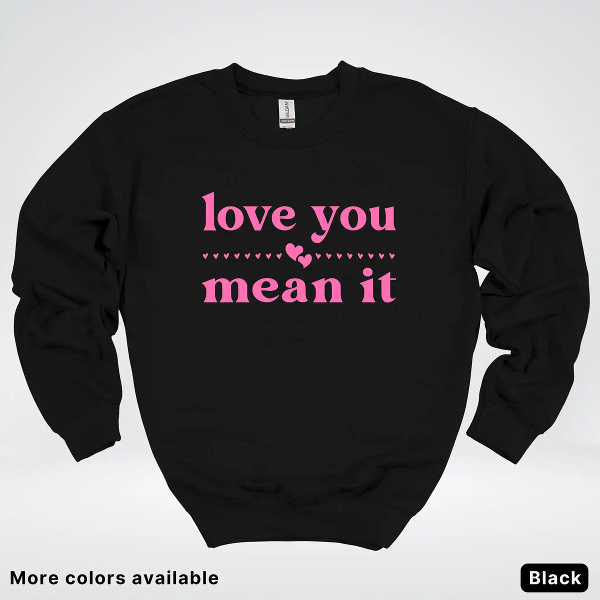 Love You Mean It – Pink Design - Crewneck Sweatshirt
