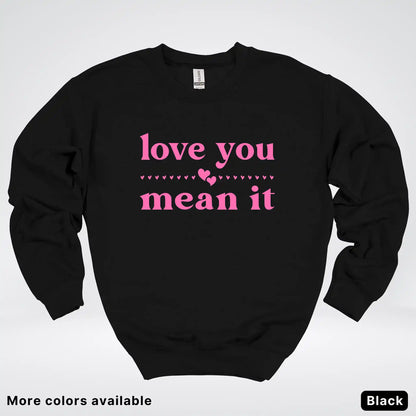 Love You Mean It – Pink Design - Crewneck Sweatshirt