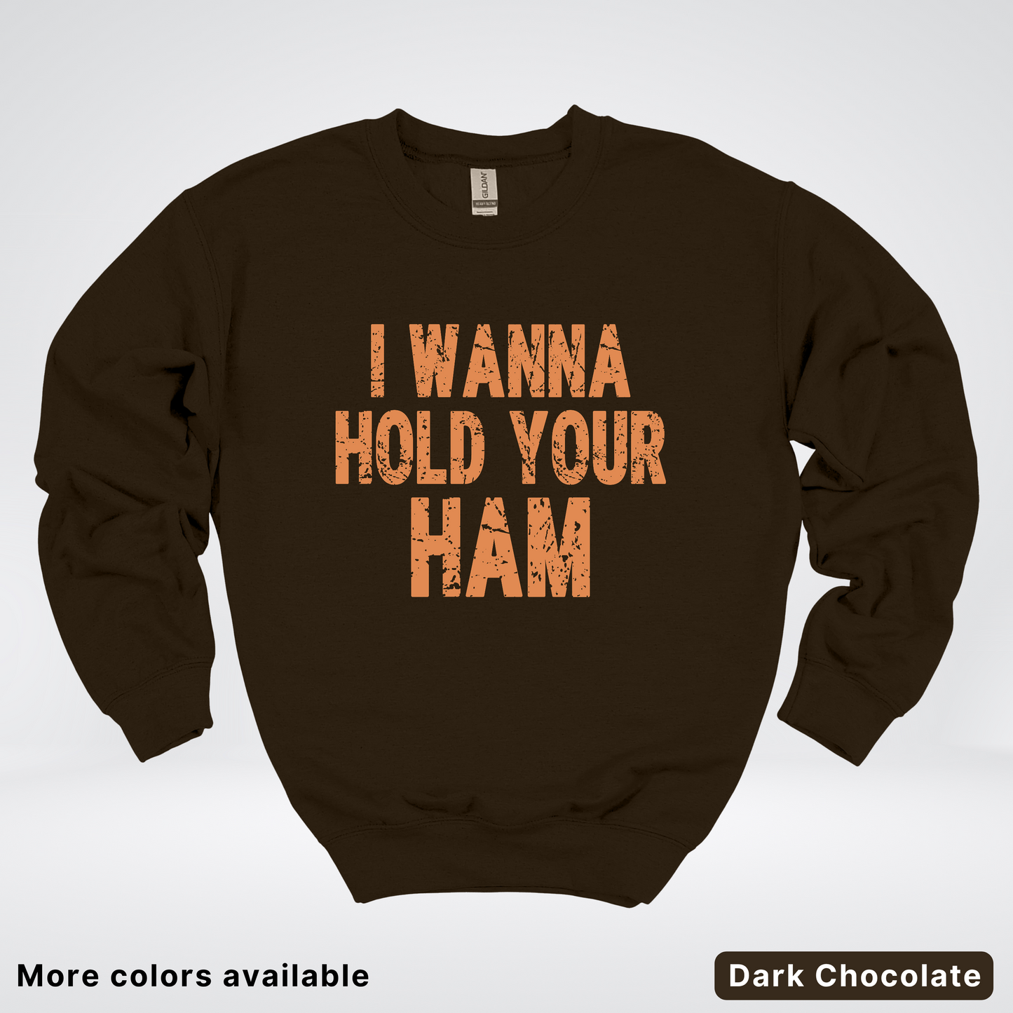 I Wanna Hold Your Ham - Sweatshirt