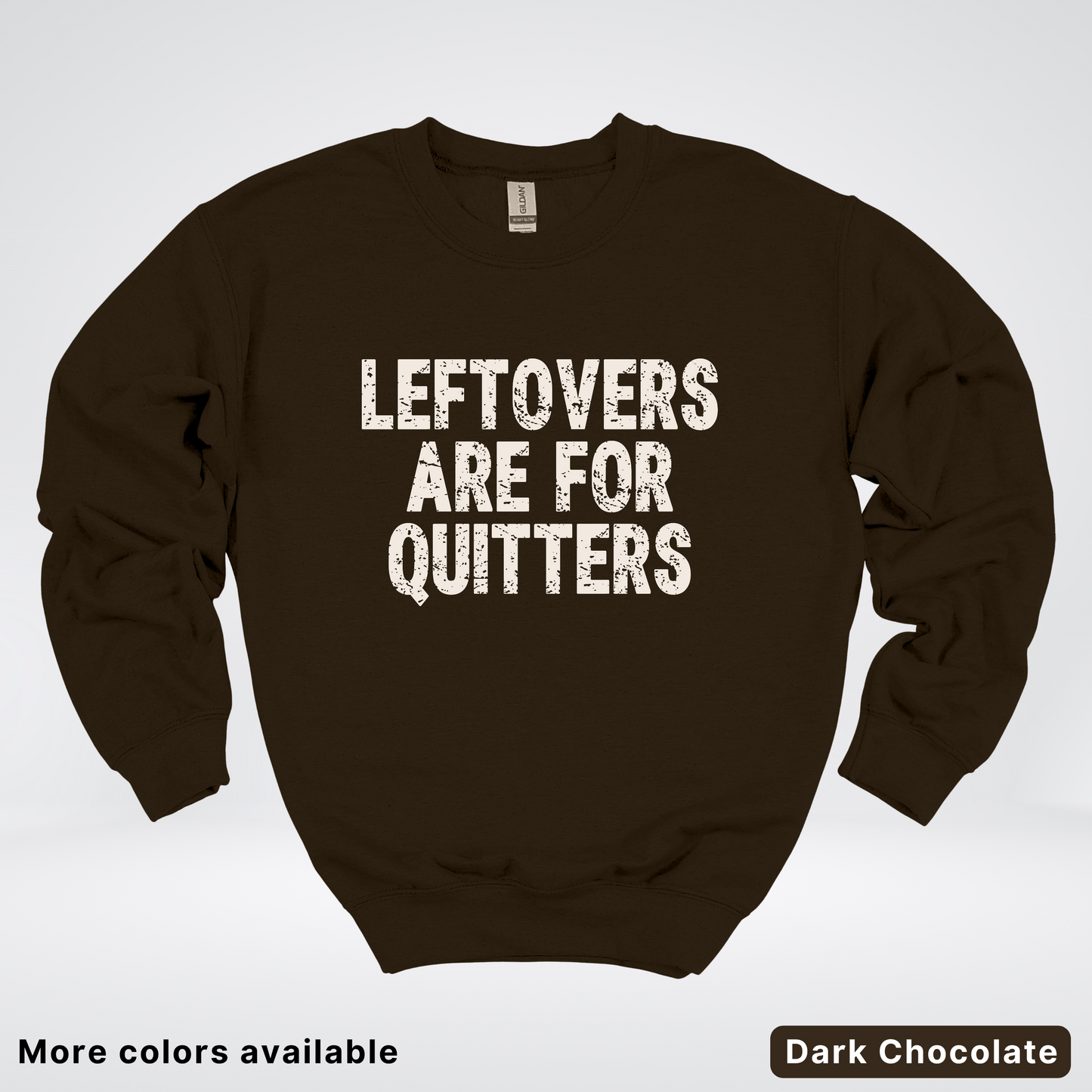 Leftovers Are For Quitters - Sweatshirt