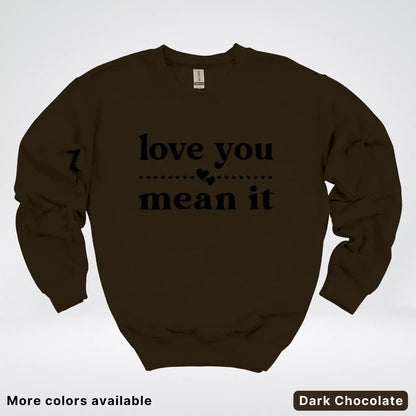 Love You Mean It – Black Design - Crewneck Sweatshirt