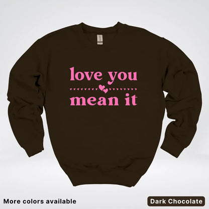Love You Mean It – Pink Design - Crewneck Sweatshirt