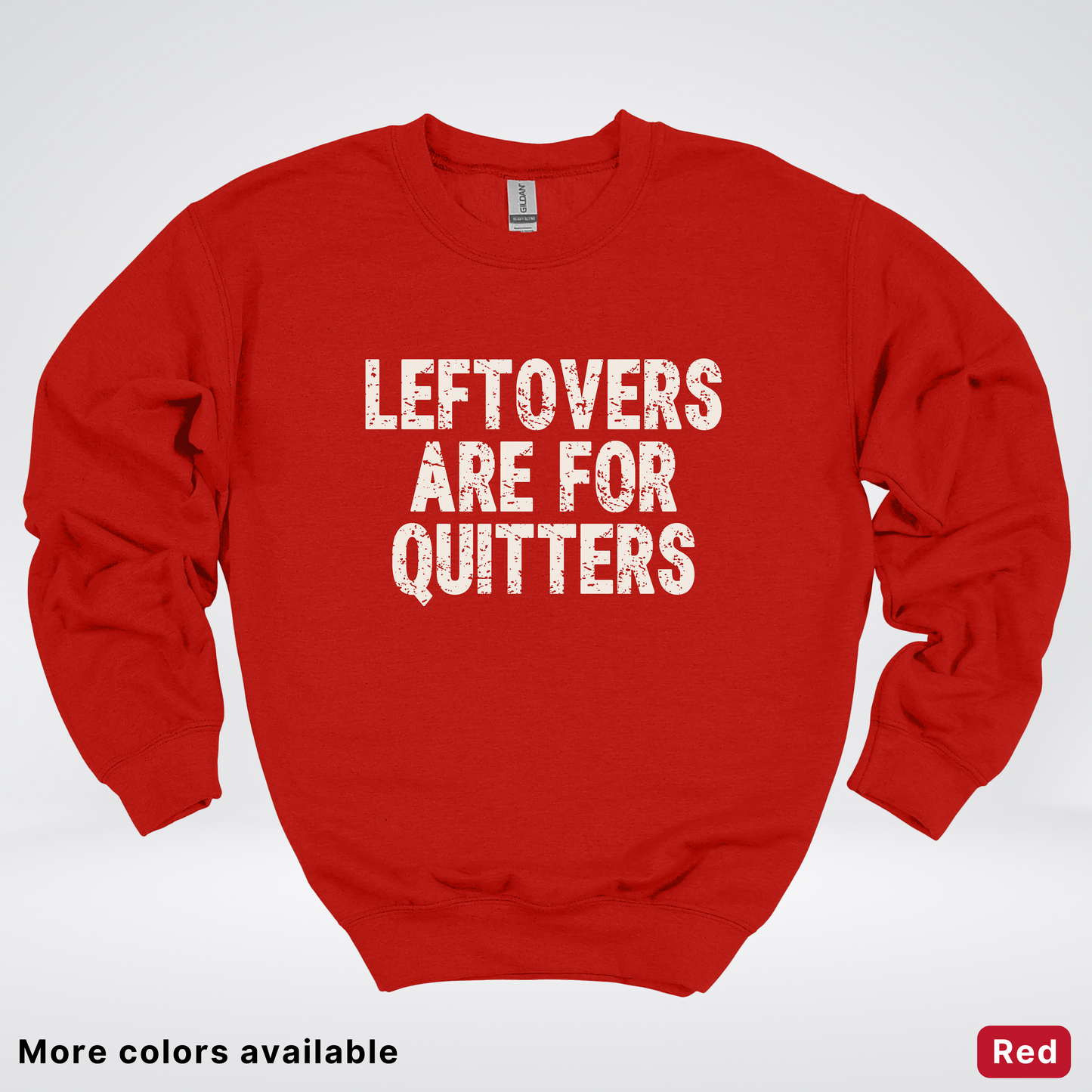 Leftovers Are For Quitters - Sweatshirt