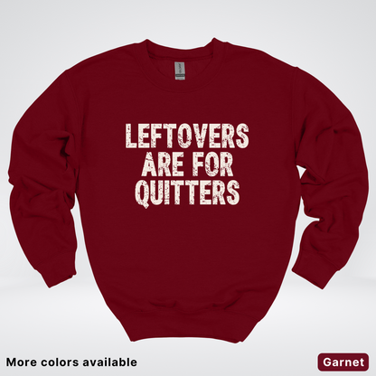 Leftovers Are For Quitters - Sweatshirt