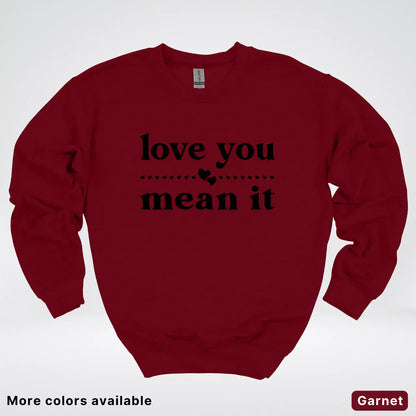 Love You Mean It – Black Design - Crewneck Sweatshirt
