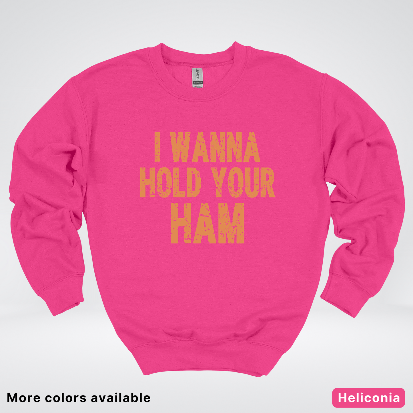 I Wanna Hold Your Ham - Sweatshirt
