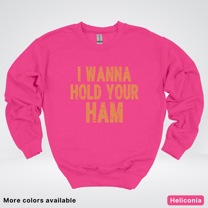 I Wanna Hold Your Ham - Sweatshirt