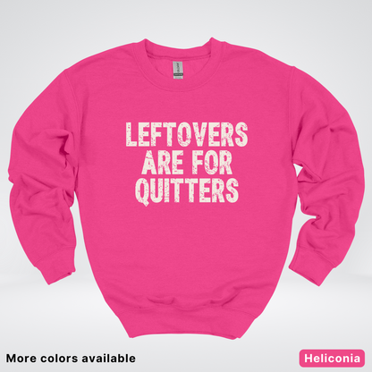 Leftovers Are For Quitters - Sweatshirt