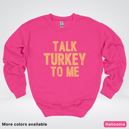 Talk Turkey To Me - Sweatshirt