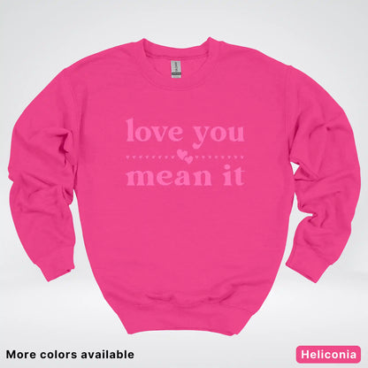 Love You Mean It – Pink Design - Crewneck Sweatshirt