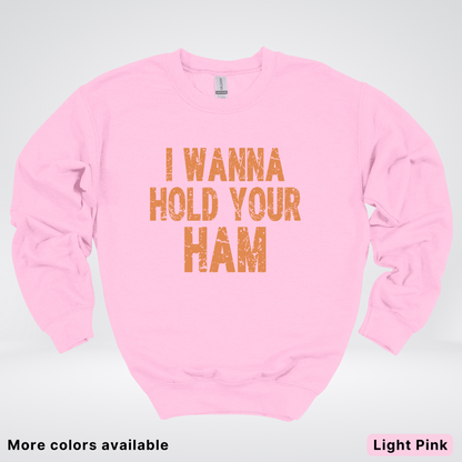 I Wanna Hold Your Ham - Sweatshirt