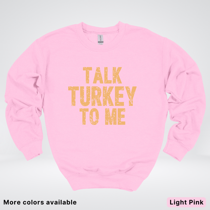 Talk Turkey To Me - Sweatshirt