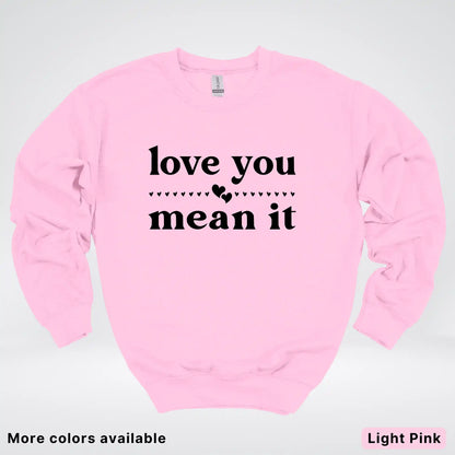 Love You Mean It – Black Design - Crewneck Sweatshirt