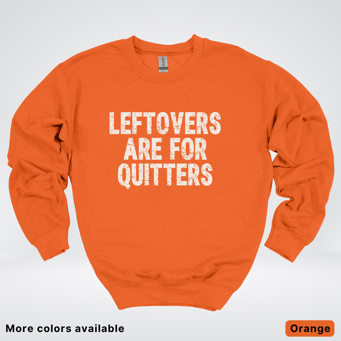 Leftovers Are For Quitters - Sweatshirt